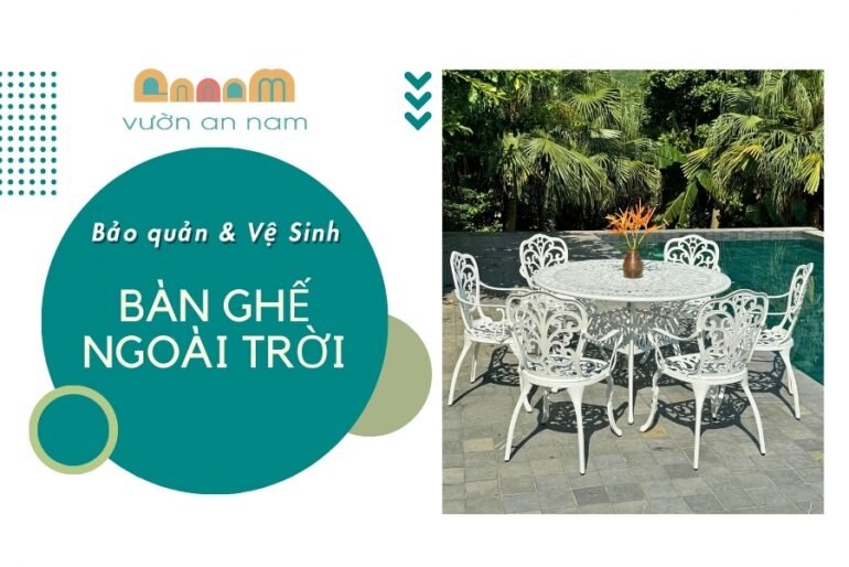 Hướng dẫn bảo quản vệ sinh bàn ghế ngoài trời đúng cách