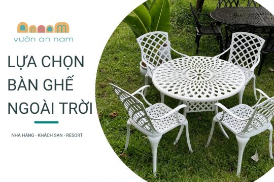 Lựa chọn bàn ghế ngoài trời cho Nhà hàng - Khách sạn - Resort