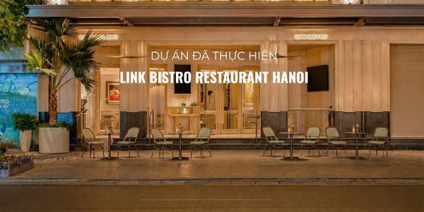 Link Bistro Restaurant Hanoi – Dấu ấn ấm áp và sang trọng